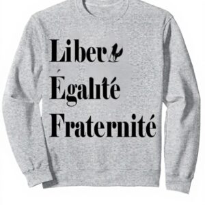 Sweatshirt Révolution française Liberté Égalité Fraternité